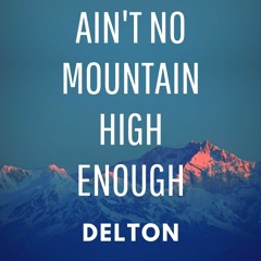 Ain't No Mountain High Enough (Delton Remix)