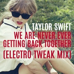 Taylor Swift - We Are Never Ever Getting Back Together (Electro Tweak Mix)