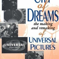 Access PDF 📤 City of Dreams: The Making and Remaking of Universal Pictures by  Berna