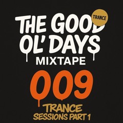 The Good Ol' Days - 009 (TRANCE Sessions Part 1)