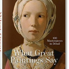 [Access] PDF EBOOK EPUB KINDLE What Great Paintings Say. 100 Masterpieces in Detail by  Rainer & Ros