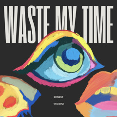 ERNEST-Waste my time [FREE DL]