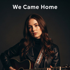 We Came Home