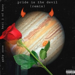 Pride Is The Devil (Remix)- Hari J of Huey and Gaby Rose