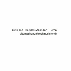 Blink 182 - Reckless Abandon - Remix