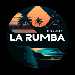 Chris Rguez - LA RUMBA (PREVIEW)