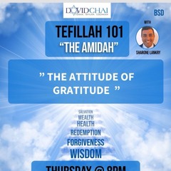 “THE ATTITUDE OF GRATITUDE”- pt 37-TEFILLAH 101- THE AMIDAH - Sharone Lankry 5784