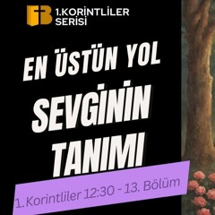 En Üstün Yol - 1. Korintliler 13 - 07.04.2024