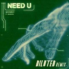 MOONBOY - Need U (ft. Madishu) (DILUTED Remix)