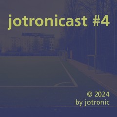 Jotronicast #4