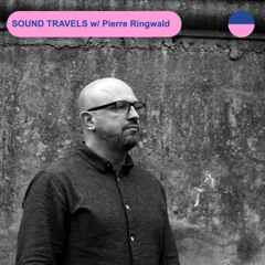 SOUND TRAVELS #53 w/ Pierre Ringwald