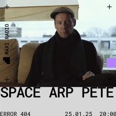 ERROR 404 w/ Space Arp Pete -> 24 - 01 - 25