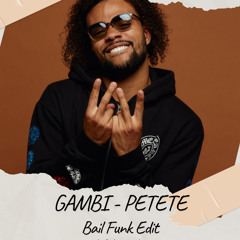 GAMBI - PETETE (BAILE FUNK EDIT - ZELIOS) ACAP OUT