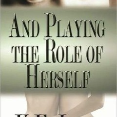 [(PDF) Books Download] And Playing the Role of Herself By K.E. Lane