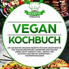 DOWNLOAD FREE EBOOK✔️ Vegan Kochbuch: Die 150 besten veganen Rezepte für eine vegetarische und veg