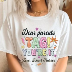 Dear Parents Tag You're It Loves School Nurses Last Day T Shirt