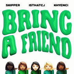 Skipper and IsThatCJ -Bring A Friend (feat. Khyenci)