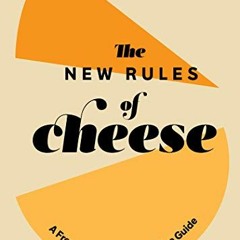 [VIEW] EPUB 🖋️ The New Rules of Cheese: A Freewheeling and Informative Guide by  Ann