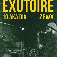 Exutoire - 10 aka Dix - ZEwX