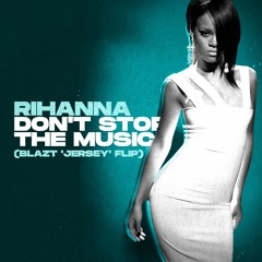 Rihanna -  Don't Stop The Music (Blazt 'Jersey' Flip)