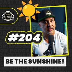 Episode 204 - BE THE SUNSHINE!☀️