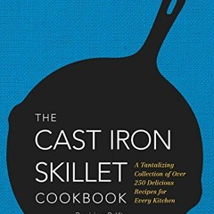 ✔️ Read The Cast Iron Skillet Cookbook: A Tantalizing Collection of Over 200 Delicious Recipes f