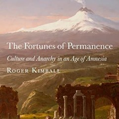 Read online The Fortunes of Permanence: Culture and Anarchy in an Age of Amnesia by  Roger Kimball