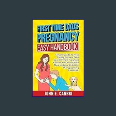 #^Ebook 📖 First Time Dad’s Pregnancy Easy Handbook: Simple Guide to Help Caring Fathers Take Care