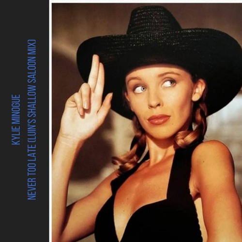 Kylie Minogue - Never Too Late (Luin's Shallow Saloon Mix)