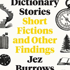 [ACCESS] EPUB 📨 Dictionary Stories: Short Fictions and Other Findings by  Jez Burrow