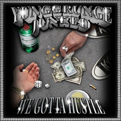 WE GOTTA HUSTLE - YUNGGRUNGE x TOMMY MARTINI