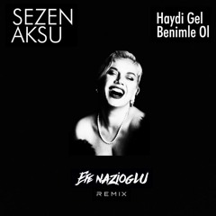 Sezen Aksu - Haydi Gel Benimle Ol (Efe Nazioglu Remix) (FILTERED/BUY=FREE DL)