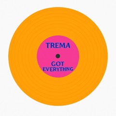 Trema - Got Everything [Free Download]