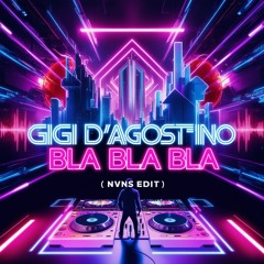 Gigi D´Agostino - Bla Bla Bla - [NVNS EDIT][FREEDL]