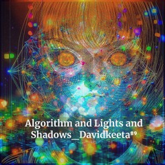 Algorithm and Lights and Shadows_Davidkeeta⁸⁹.flac