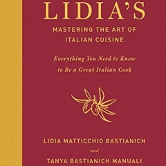 Read [PDF EBOOK EPUB KINDLE] Lidia's Mastering the Art of Italian Cuisine: Everything You Need to Kn