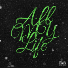 All My Life (Prod. $amaad & Flynno)