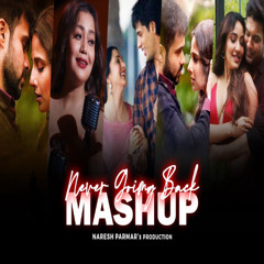Never Going Back Mashup Neha Kakkar Atif Aslam Jubin Nautiyal