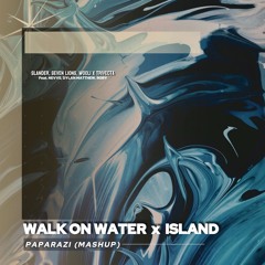 Walk On Water x ISLAND ( PapaRazi Mashup )