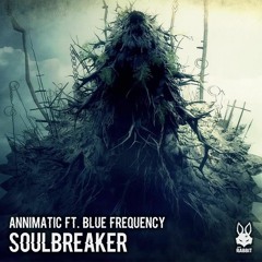 Annimatic Ft. Blue Frequency - Soulbreaker [Free Download]