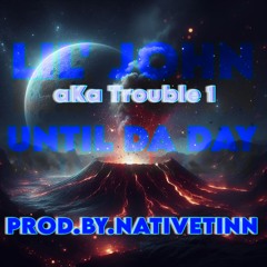 UNTIL DA DAY[[RMX'2024]] FT.LIL'JOHN PROD.BY.NATIVETINN (mastered)