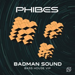 Phibes - Badman Sound (Bass House VIP)