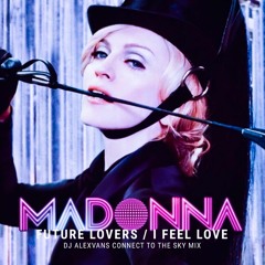 Madonna - Future Lovers / I Feel Love (Dj AlexVanS Connect To The Sky Edit)