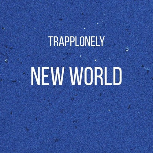 TrappLonely - New World