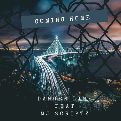 Coming Home - Danger Line FEAT MJ Scriptz