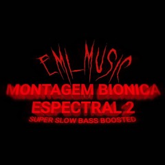 MONTAGEM BIONICA ESPECTRAL 2 (SUPER SLOW BASS BOOSTED)