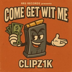 Clipz1k- Come Get Wit Me