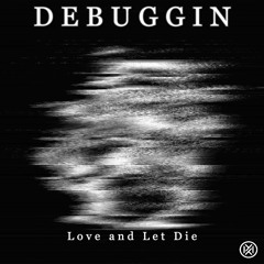 Debbugin - Love And Let Die [Free Download]