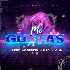 Sain Esoteric - Me Gustas (feat. A.C. & G.M.)