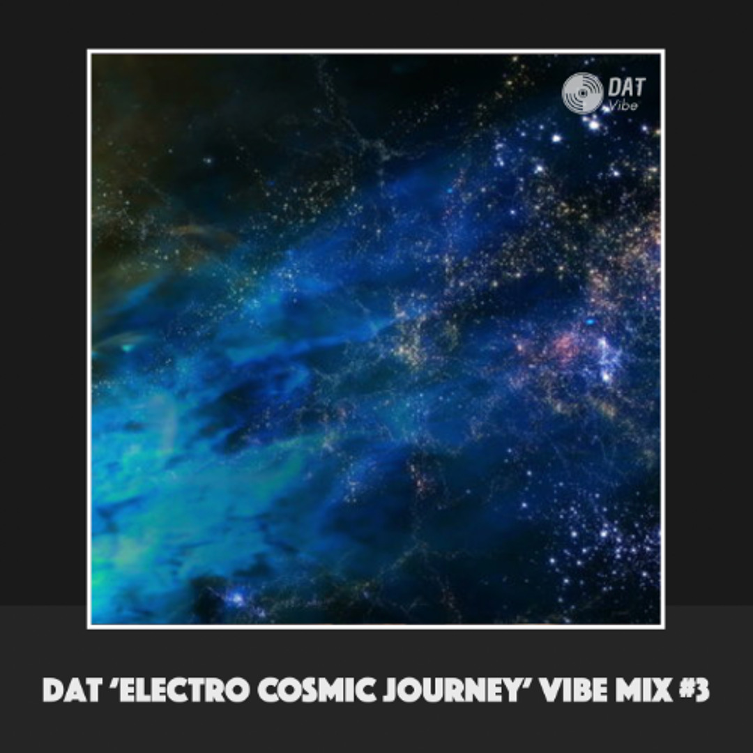 Stream Dat 'Electro Cosmic Journey' Vibe Mix #3 [Vinyl Only] by Dat ...